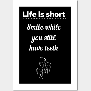 Life is short smile now you have teeth Posters and Art